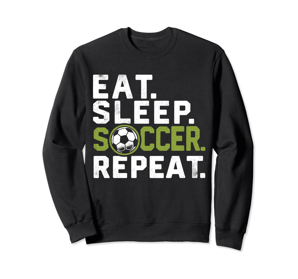 Eat Sleep Soccer Repeat Funny Soccer Sweatshirt - Novelty Apparel Men Women