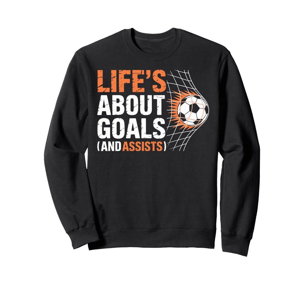Soccer Life Is About Goals And Sweatshirt - Streetwear Style Unisex