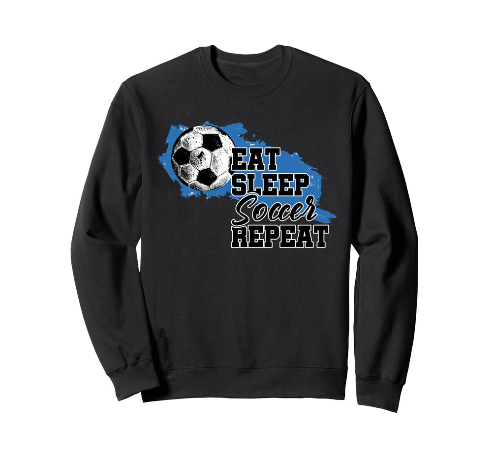 Soccer Funny Eat Sleep Soccer Repeat Sweatshirt - Custom Art Print Unisex