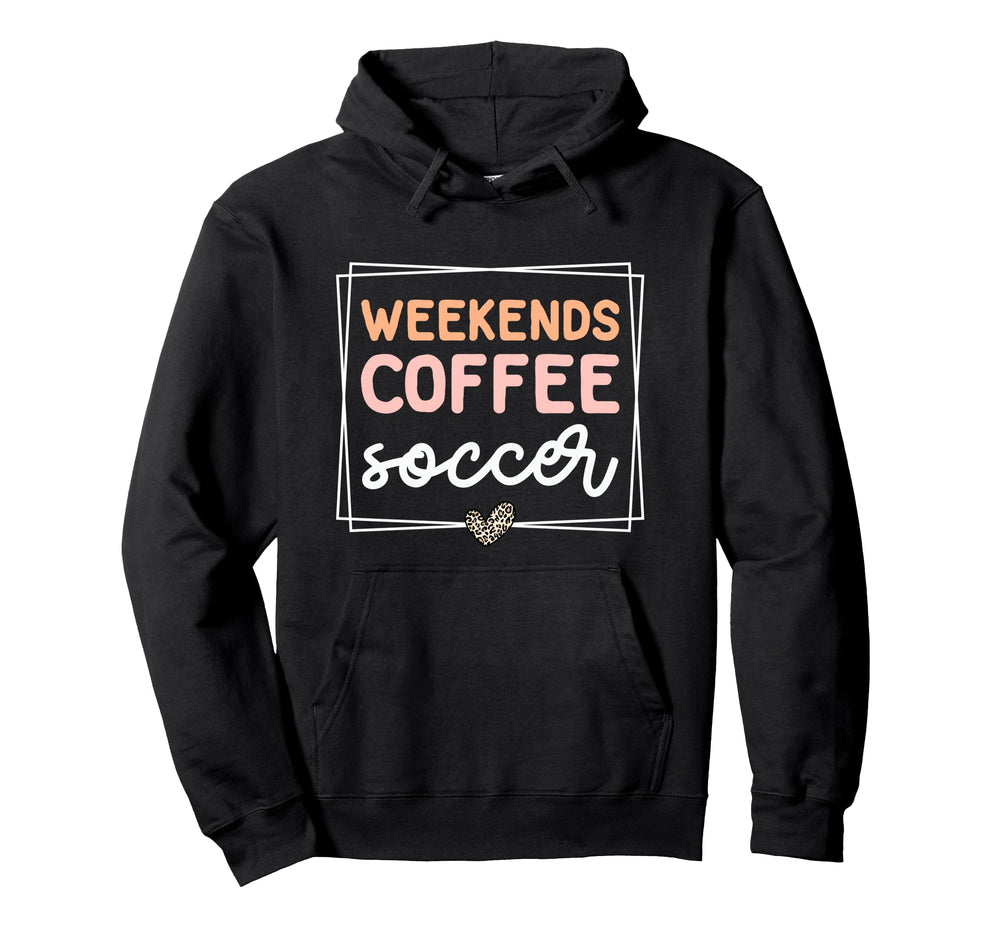 Weekends Coffee And Soccer Mom Life Hoodie - Aesthetic Graphic for Adults