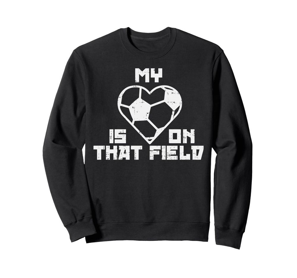 My Heart Is That Field Soccer Sport Sweatshirt - Novelty Apparel Men Women