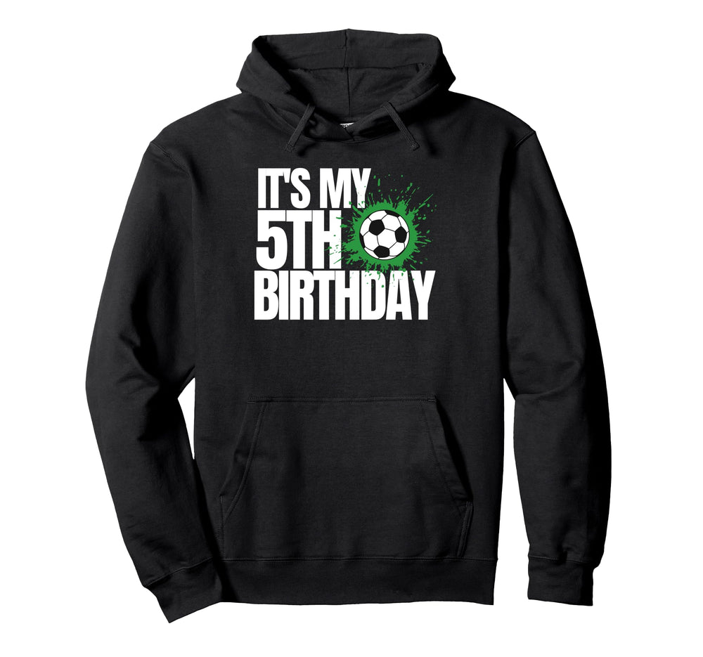 Its My 5Th Birthday Soccer Player 5Th Hoodie - Streetwear Style Unisex