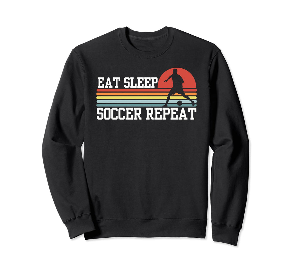 Eat Sleep Soccer Repeat Sweatshirt - Novelty Apparel Men Women