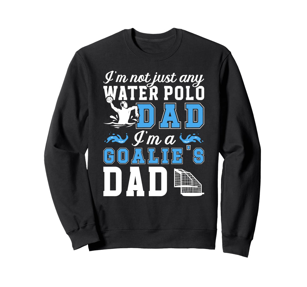 Im Water Polo Goalie Dad Water Polo Sweatshirt - Unique Graphic for Adults