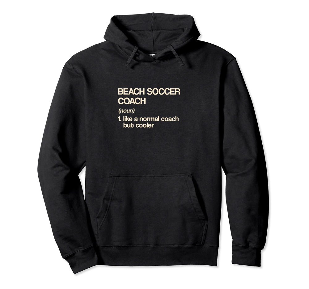 Beach Soccer Coach Definition Funny Hoodie - Unique Graphic Men Women