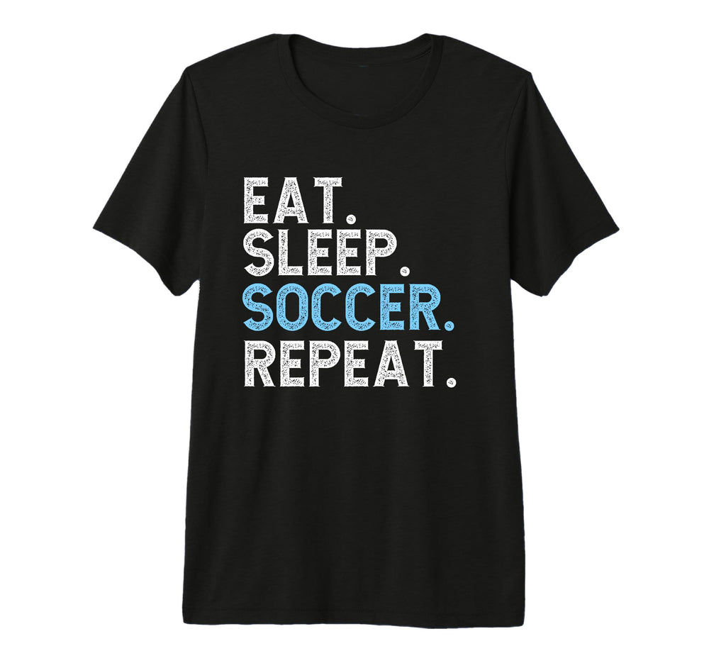 Eat Sleep Soccer Repeat Soccer Player T-Shirt - Fun Novelty Design Unisex