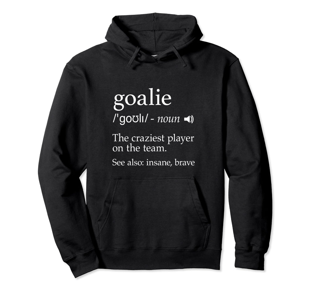Goalie Definition Hockey Soccer Lacrosse Hoodie - Custom Art Print Unisex
