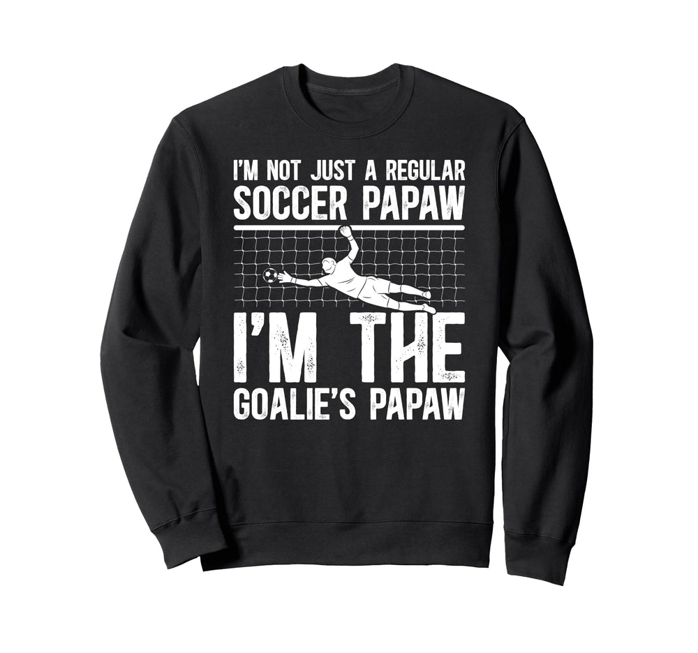 Im Soccer Goalie Papaw Soccer Sweatshirt - Fun Novelty Design Men Women