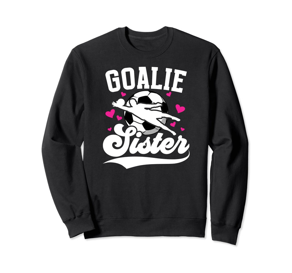 Soccer Goalie Sister Soccer Sweatshirt - Streetwear Style Unisex