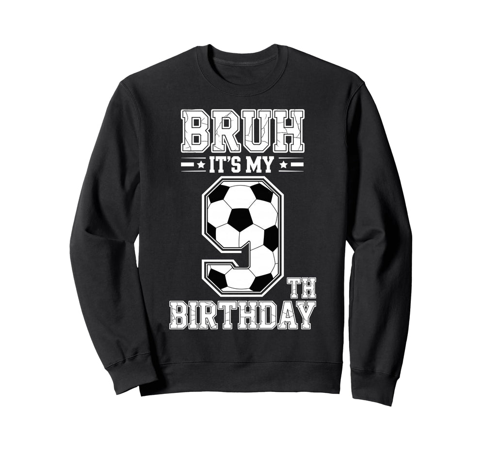 Bruh Its My 9Th Birthday Bday Sweatshirt - Minimalist Print Men Women