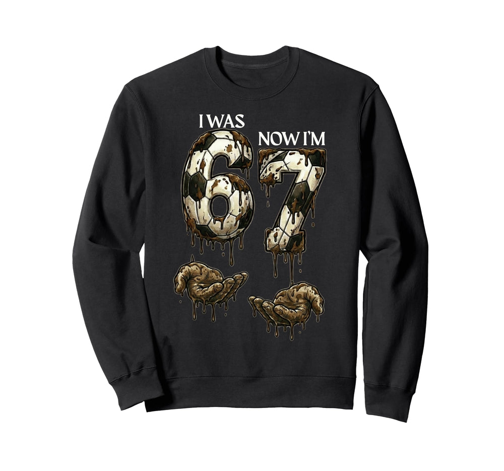 I Was 6 Now Im 7 Funny Soccer 6 7 Sweatshirt - Unique Graphic Unisex