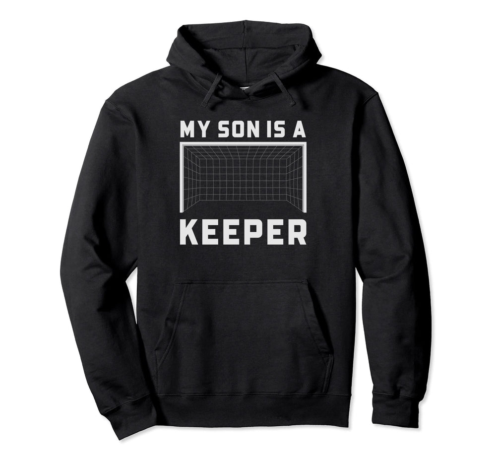 My Son Is Keeper Soccer Goalie Hoodie - Casual Everyday Wear Unisex
