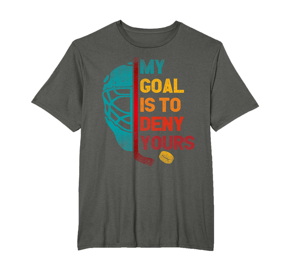 My Goal Is To Deny Yours Ice Hockey T-Shirt - Trendy Graphic Men Women
