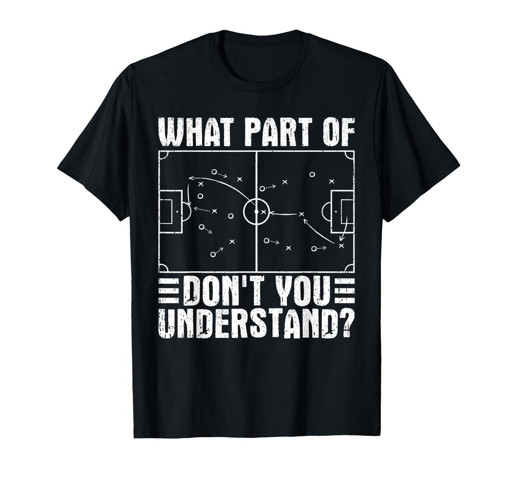 What Part Soccer Dont You Understand T-Shirt - Custom Art Print for Adults