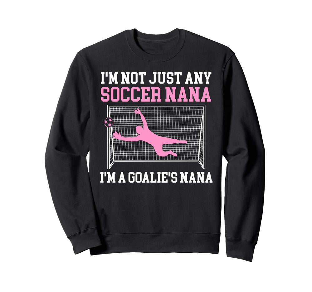 Im Soccer Goalie Nana Soccer Keeper Sweatshirt - Trendy Graphic for Adults