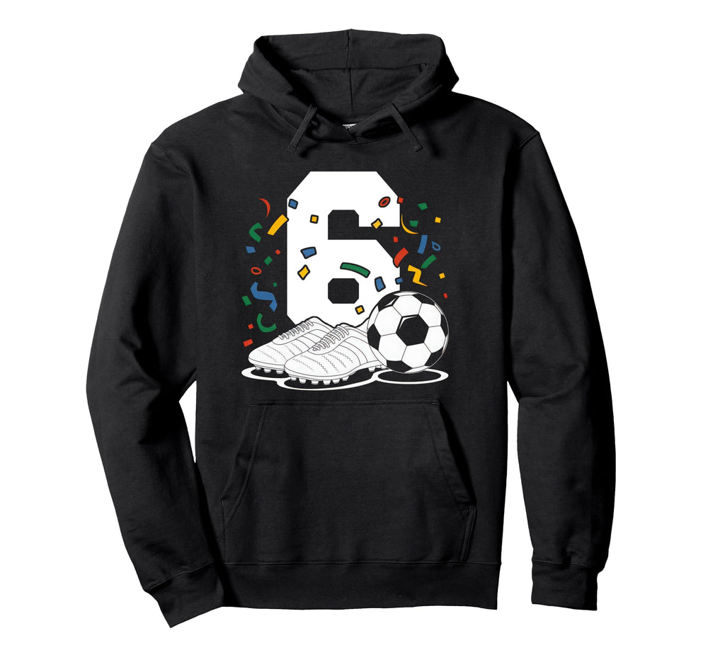 6 Soccer Birthday Gift Soccer Fan Hoodie - Casual Everyday Wear for Adults