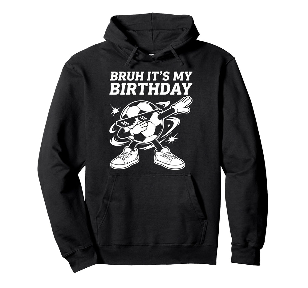 Bruh Its My Birthday Soccer Player Hoodie - Custom Art Print for Adults