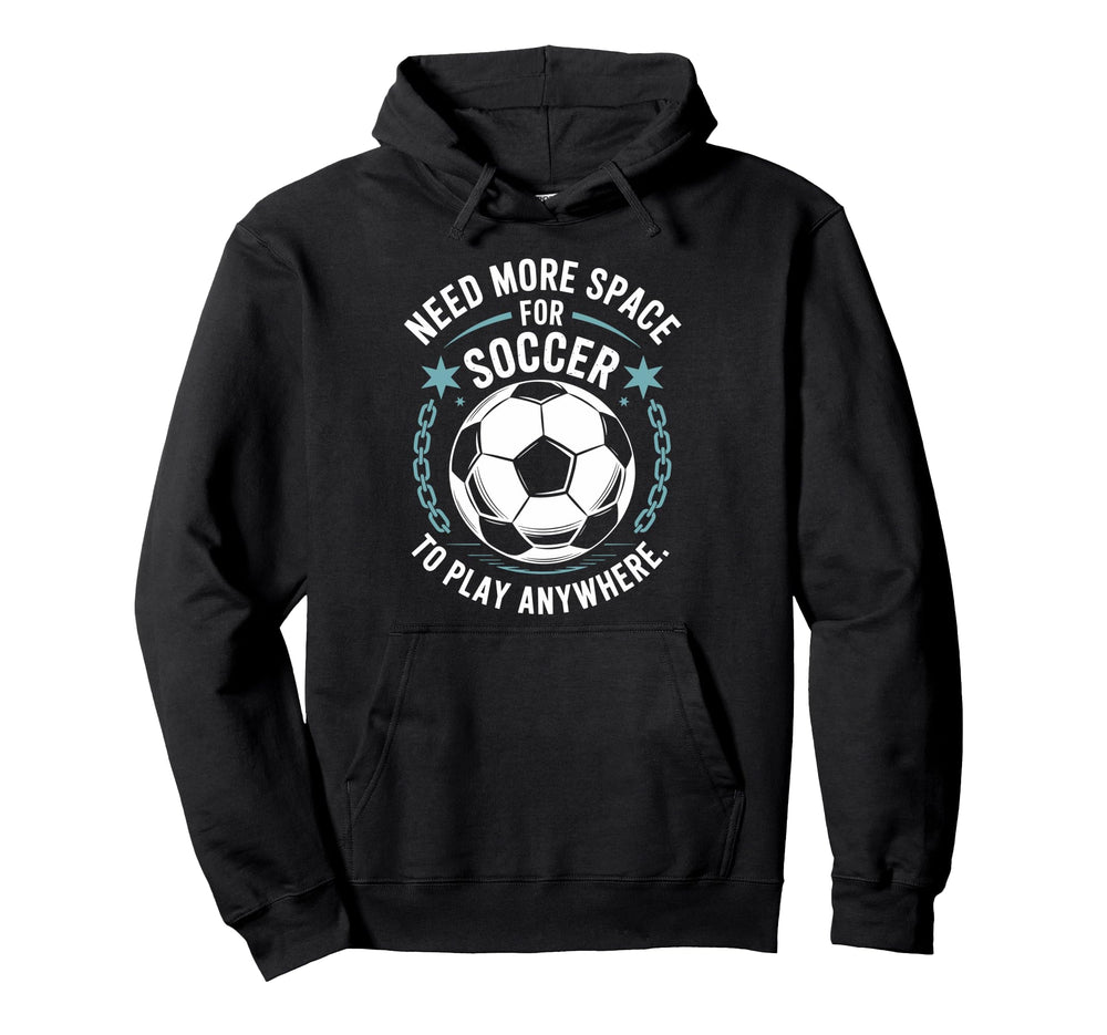 Goal Keeper Need More Space Soccer To Hoodie - Novelty Apparel Men Women