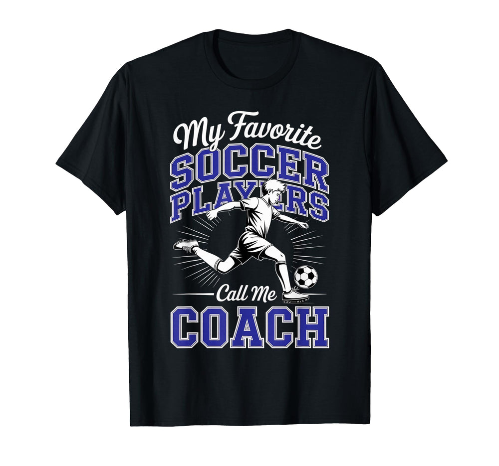 Soccer Coach My Favorite Soccer Players T-Shirt - Unique Graphic Men Women