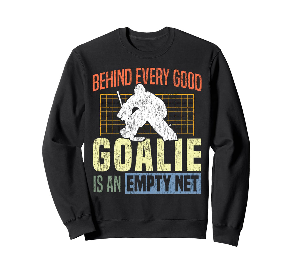 Ice Hockey Goalie Goalkeeper Behind Sweatshirt - Trendy Graphic Men Women