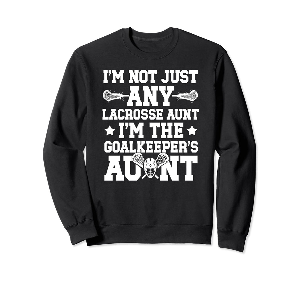 Im Lacrosse Goalkeeper Aunt Lacrosse Sweatshirt - Minimalist Print Unisex