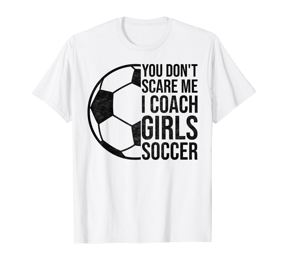 Coaches Gift You Dont Scare Me I T-Shirt - Fun Novelty Design for Adults