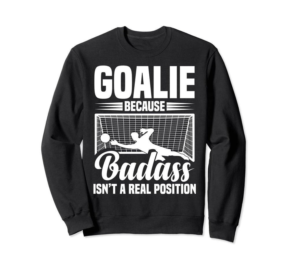Soccer Goalkeeper Isn T Real Sweatshirt - Trendy Graphic Men Women