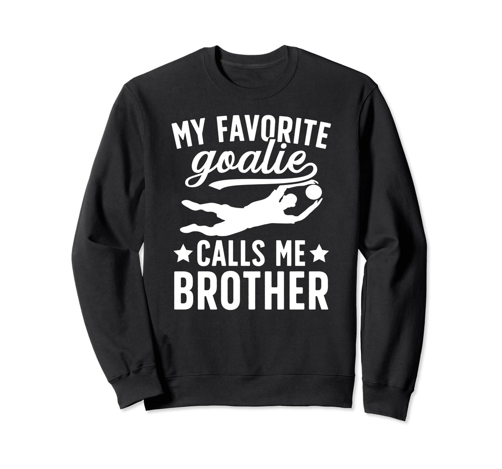 My Favorite Soccer Goalie Brother Sweatshirt - Novelty Apparel for Adults