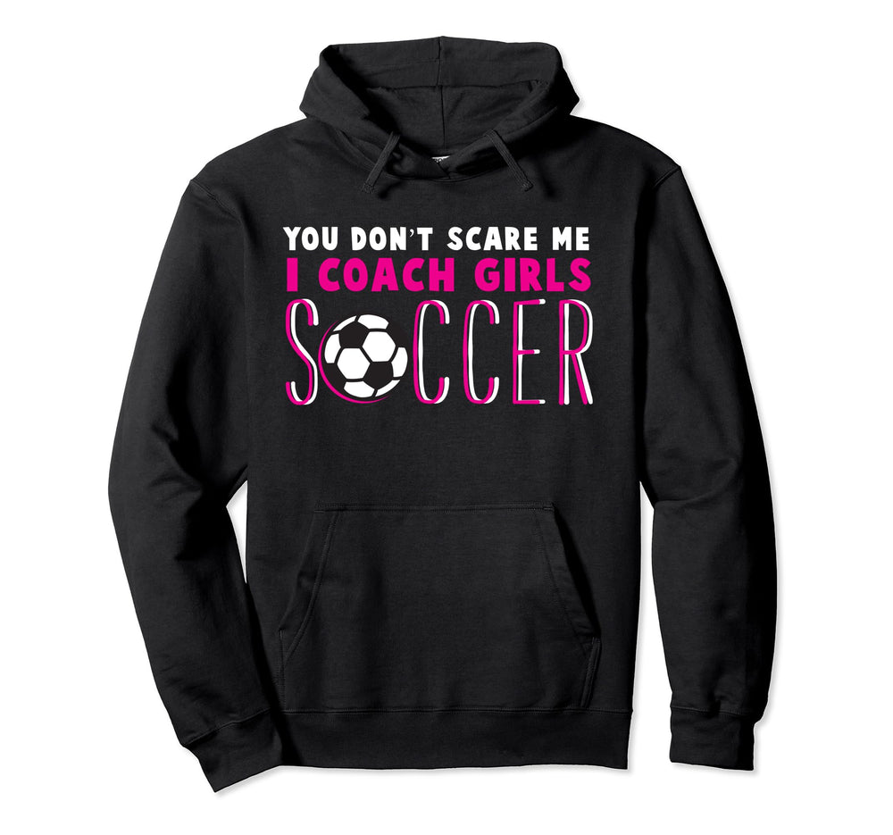 You Dont Scare Me I Coach Soccer Hoodie - Streetwear Style for Adults