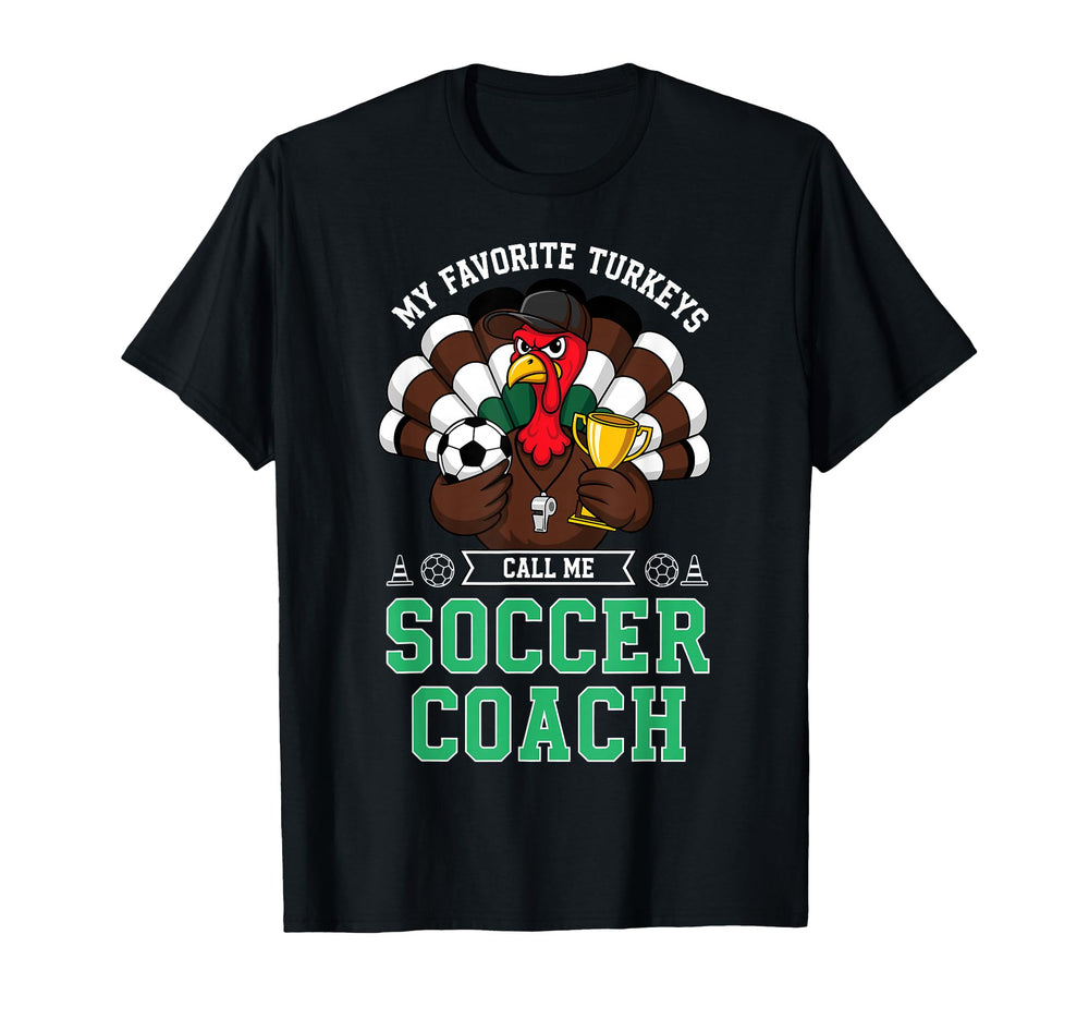 My Favorite Turkeys Call Me Soccer Coach T-Shirt - Graphic Print for Adults