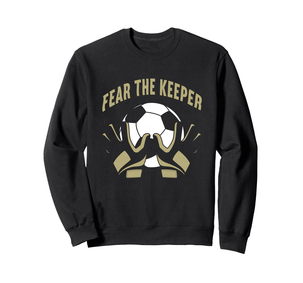 Fear Goalkeeper Soccer Football Keeper Sweatshirt - Trendy Graphic Unisex