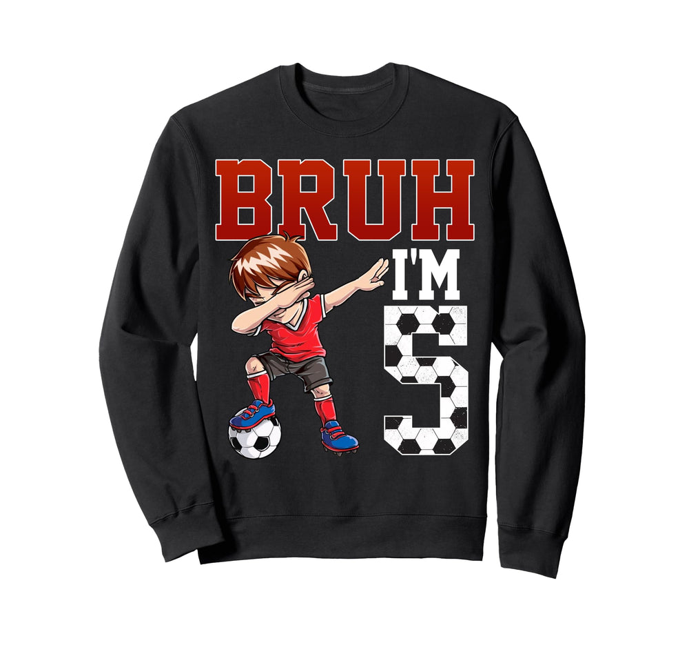 Bruh Im 5 Soccer 5Th Bday Party 5 Sweatshirt - Custom Art Print Men Women