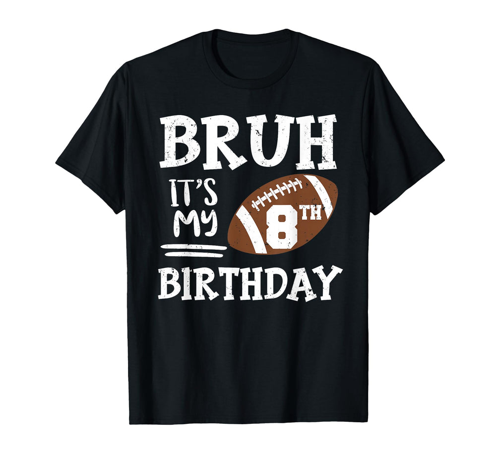 Bruh Its My 8Th Birthday 8 Year Old T-Shirt - Novelty Apparel for Adults