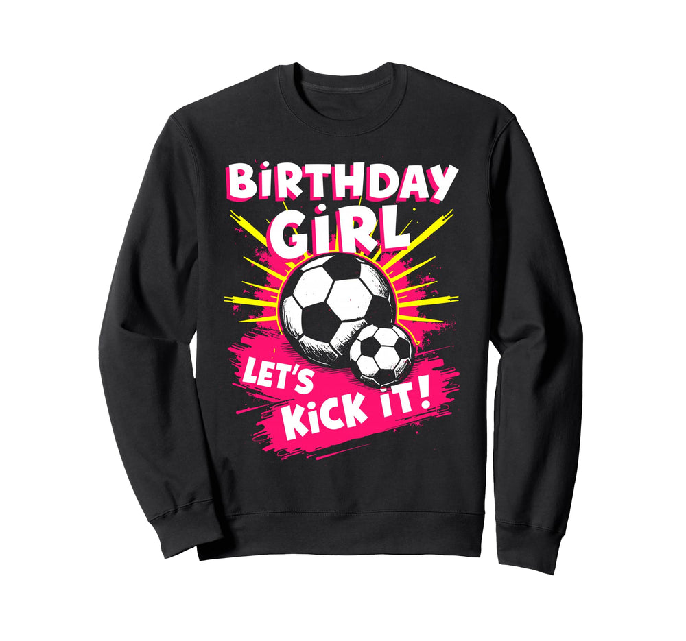 Birthday Lets Kick It Bday Soccer Sweatshirt - Unique Graphic Men Women