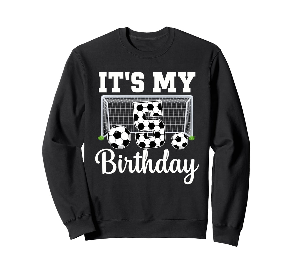 Its My 5Th Birthday Soccer 5 Year Old Sweatshirt - Graphic Print Unisex