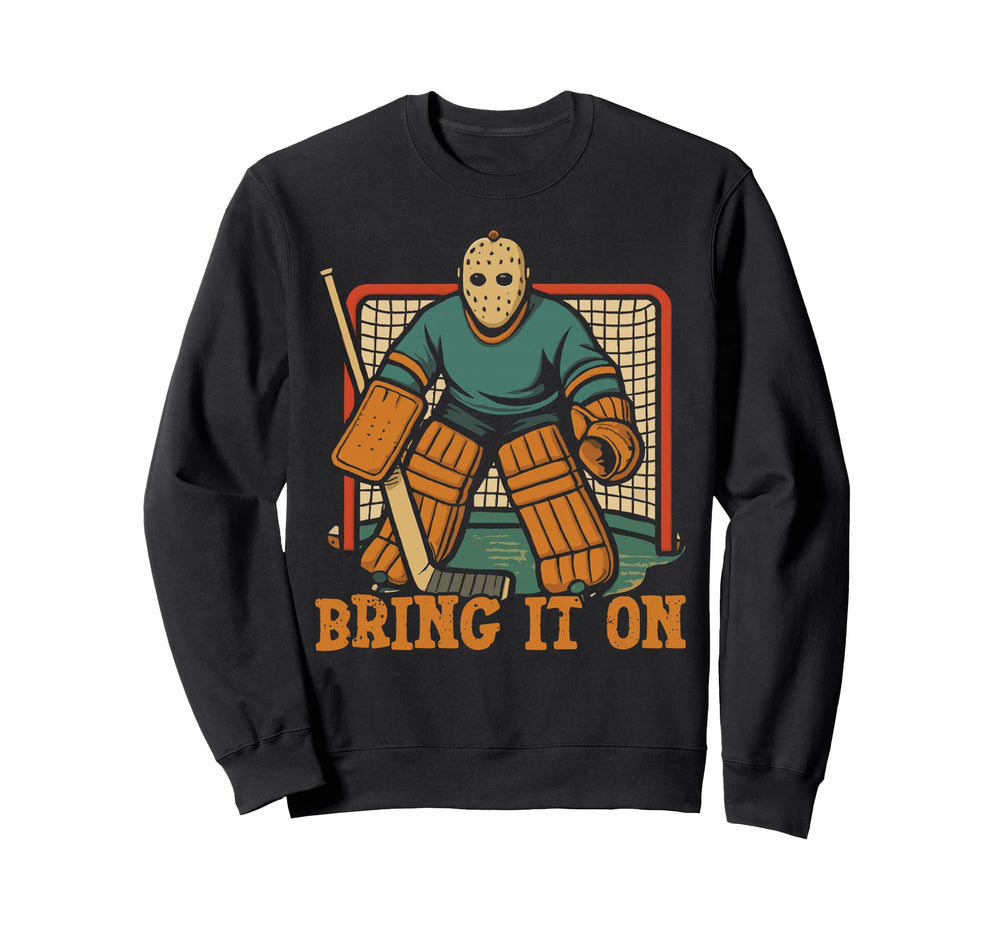 Ice Hockey Goalie Goalkeeper Bring It Sweatshirt - Trendy Graphic Unisex