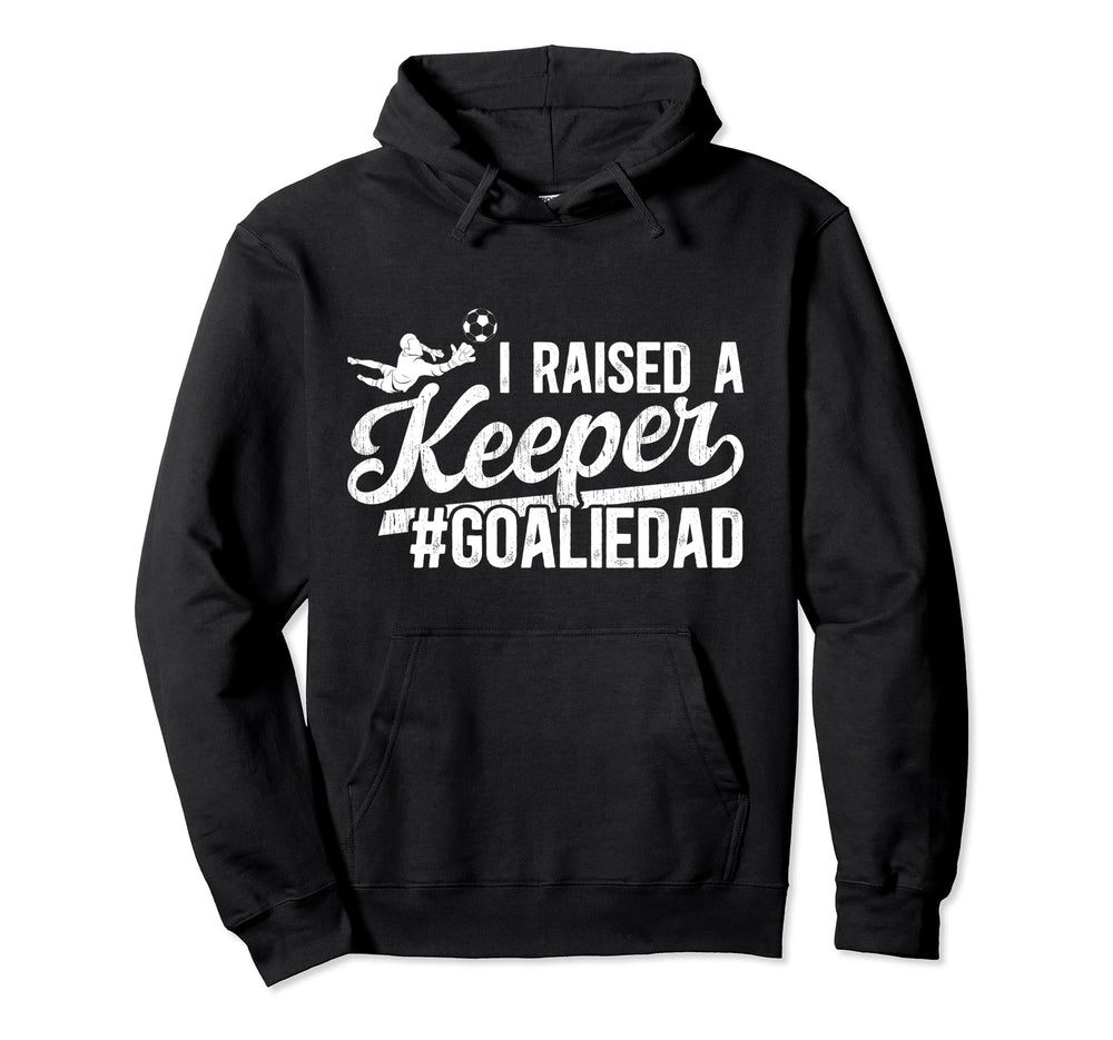 I Raised Keeper Soccer Goalie Dad Soccer Hoodie - Graphic Print Men Women