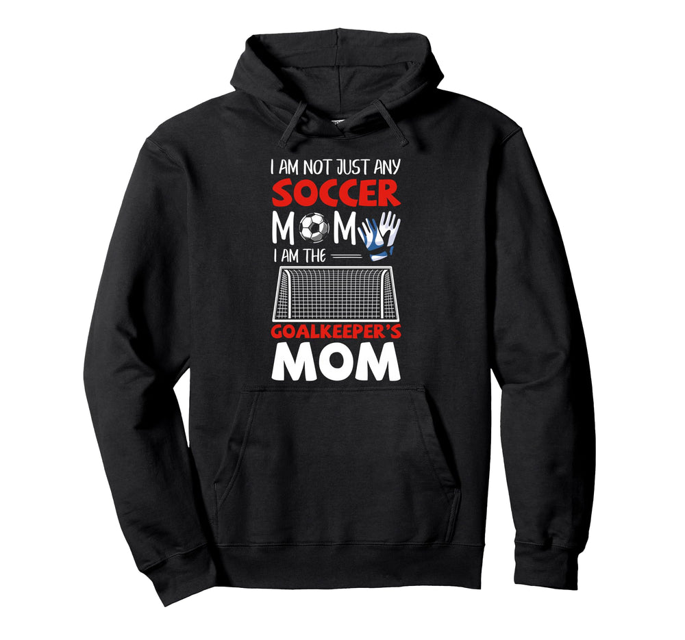 Goalkeeper Mom Soccer Goalie Mothers Hoodie - Novelty Apparel Men Women