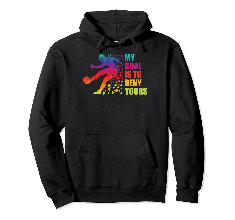 Soccer Goalkeepers My Goal Is To Deny Hoodie - Minimalist Print for Adults
