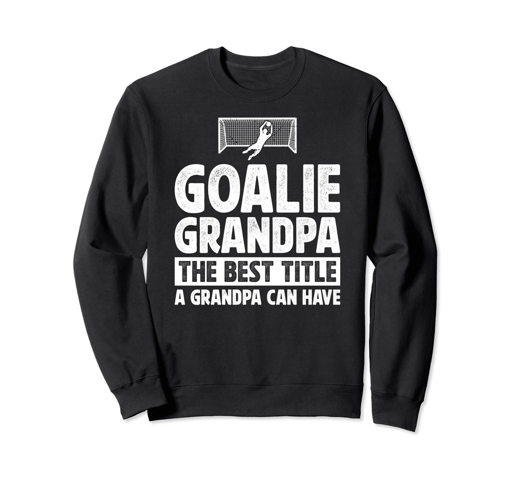 Soccer Goalie Grandpa Best Title Sweatshirt - Aesthetic Graphic Men Women