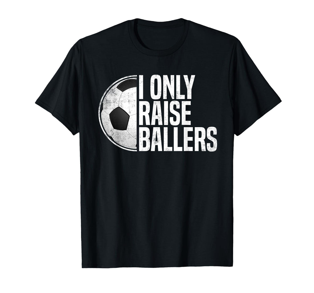 Soccer Dad Soccer Mom I Only Raise T-Shirt - Trendy Graphic for Adults