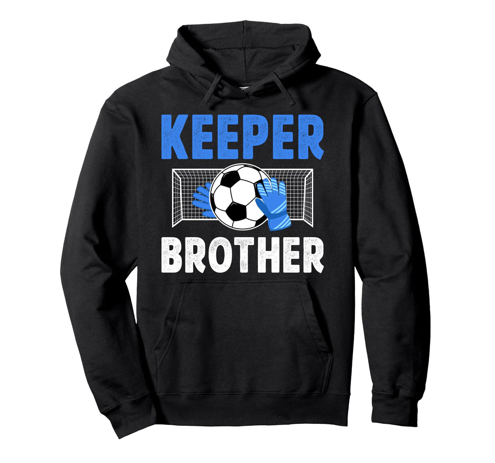 Soccer Keeper Brother Soccer Hoodie - Casual Everyday Wear Men Women