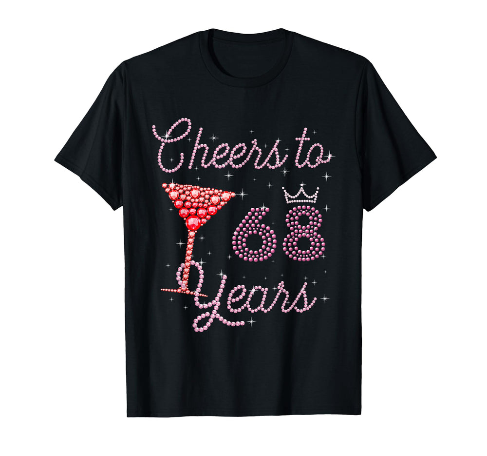 Cheers To 68 Years 68Th Birthday 68 T-Shirt - Fun Novelty Design Men Women