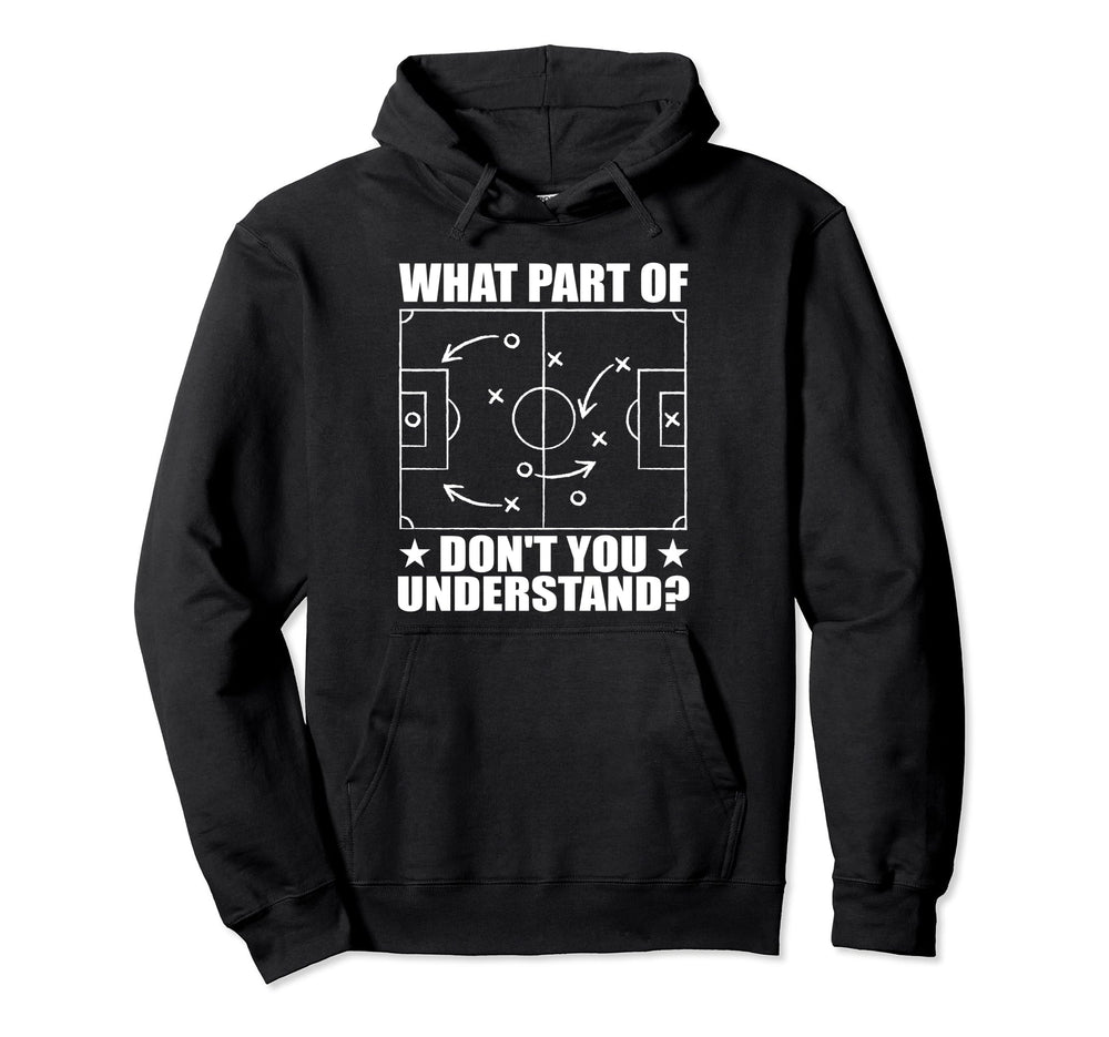 Funny What Part Soccer Dont You Understand Hoodie - Graphic Print Unisex