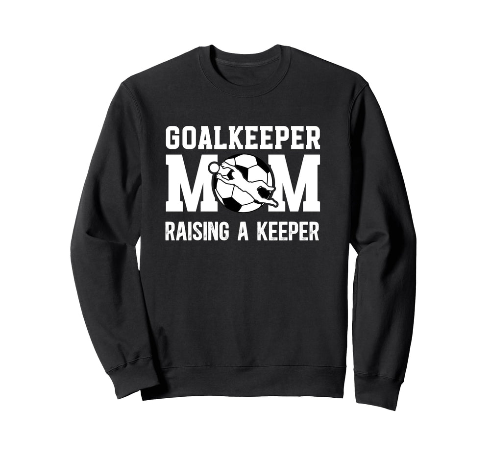 Soccer Goalkeeper Mom Raising Sweatshirt - Casual Everyday Wear Men Women