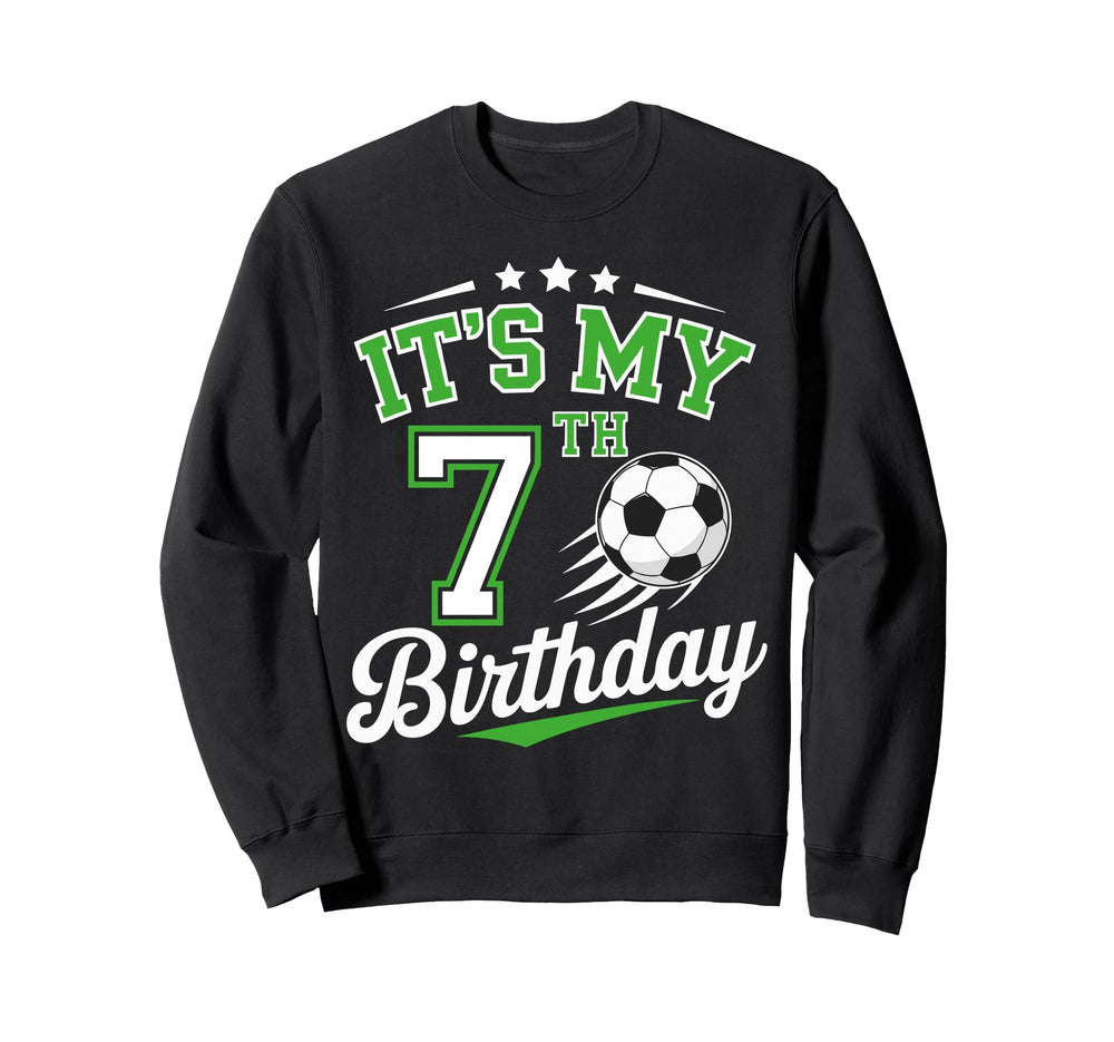 Its My 7Th Birthday Soccer 7 Sweatshirt - Fun Novelty Design Men Women