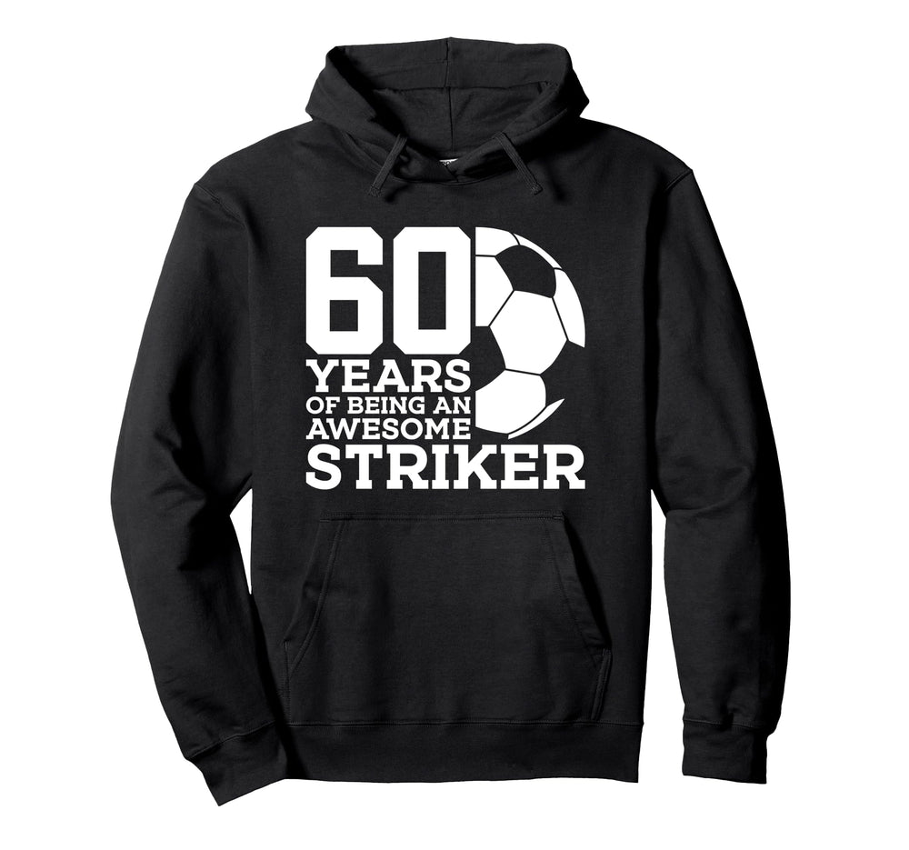 Soccer 60 Years Awesome Soccer Striker 60Th Hoodie - Unique Graphic Unisex