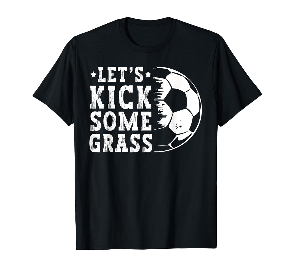 Lets Kick Some Grass Funny Soccer T-Shirt - Custom Art Print for Adults