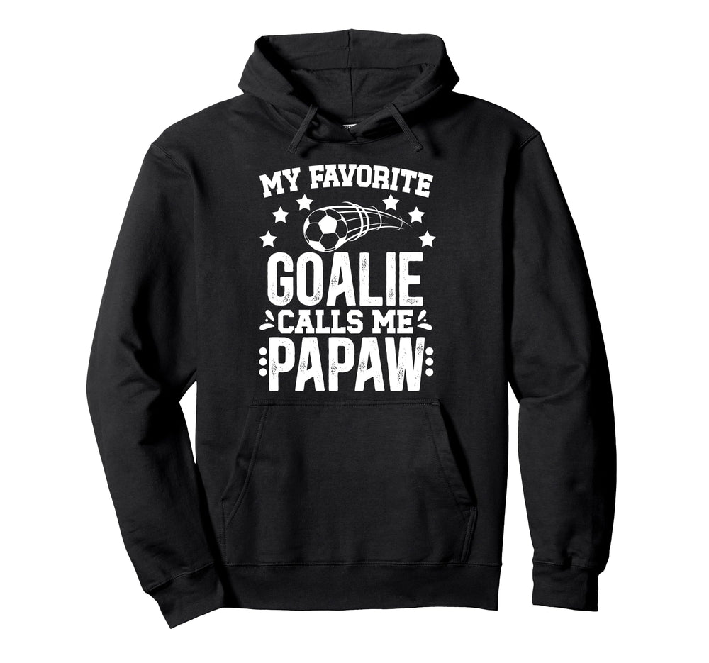 My Favorite Soccer Goalie Papaw Hoodie - Casual Everyday Wear Men Women