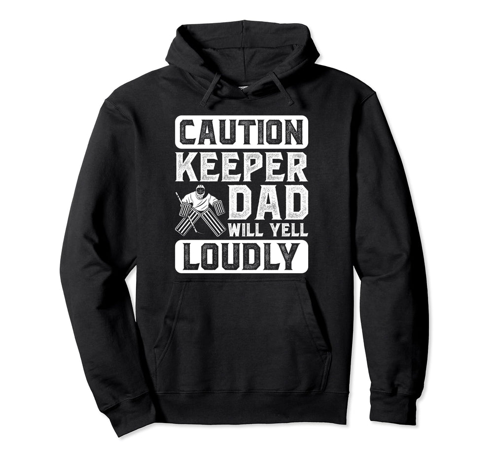 Hockey Keeper Dad Will Yell Loudly Hoodie - Aesthetic Graphic Men Women